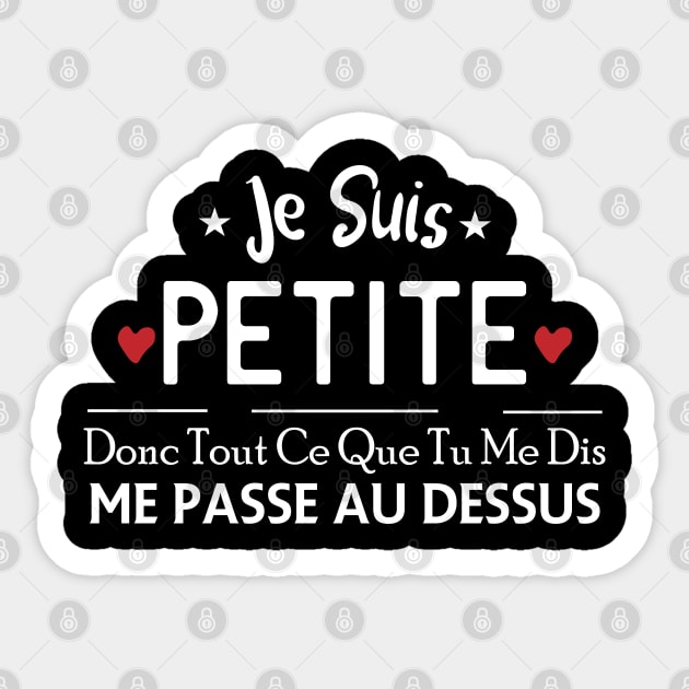 Je Suis Petite Donc Tout Ce Que Tu Me Dis Me Pass Au Dessus Sticker by NASSER43DZ